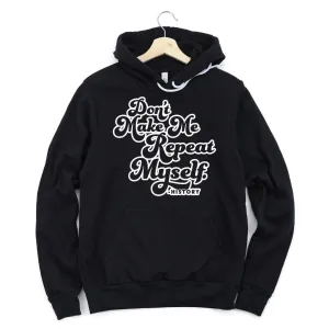 Don't Make Me Repeat Myself History Hoodie